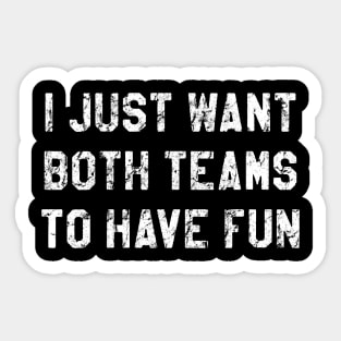 I Just Hope Both Teams Have Fun Sticker